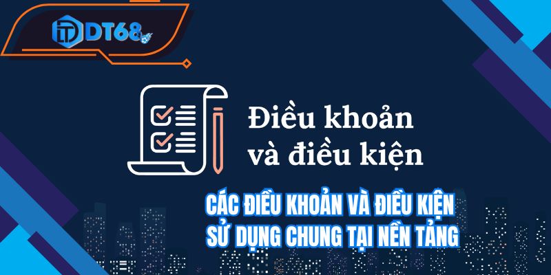 Các điều khoản và điều kiện sử dụng chung tại nền tảng