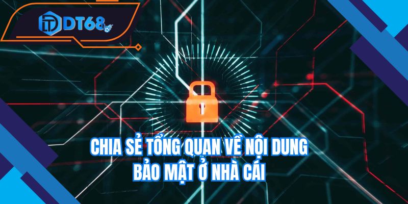 Chia sẻ tổng quan về nội dung bảo mật ở nhà cái 