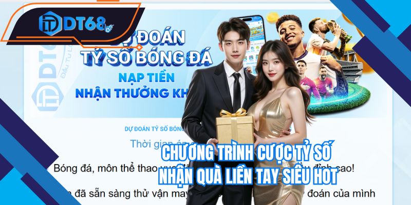 Chương trình cược tỷ số nhận quà liền tay siêu hot 