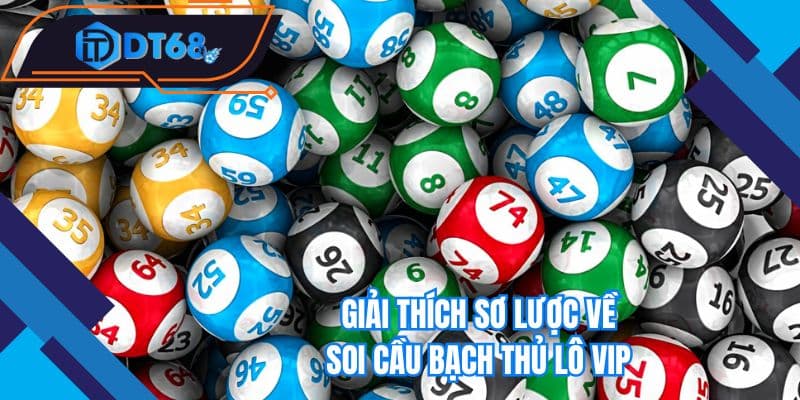 Giải thích sơ lược về soi cầu bạch thủ lô vip