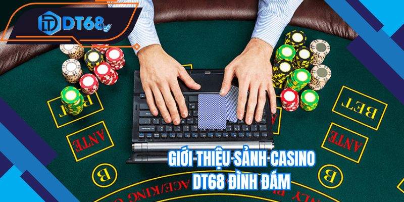 Giới thiệu sảnh casino Nhà cái DT68 đình đám