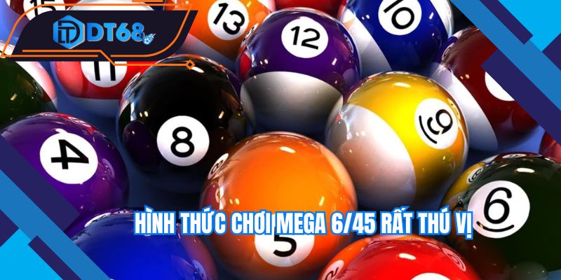 Hình thức chơi Mega 6/45 rất thú vị