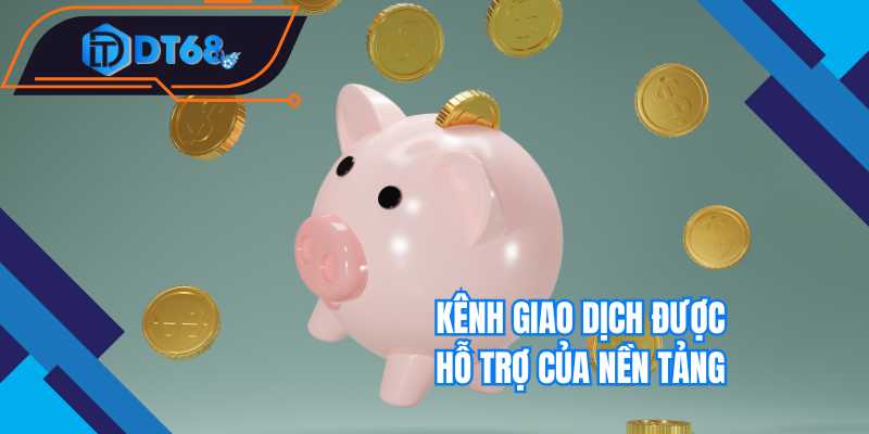 Kênh giao dịch được hỗ trợ của nền tảng