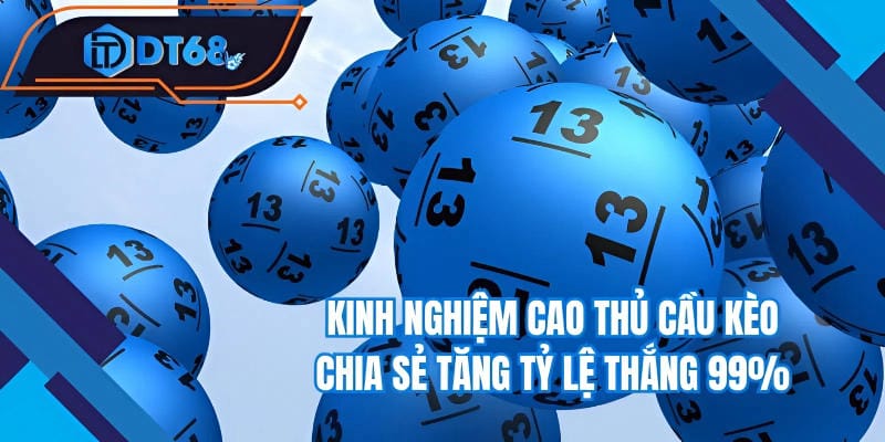 Kinh nghiệm cao thủ cầu kèo chia sẻ tăng tỷ lệ thắng 99%