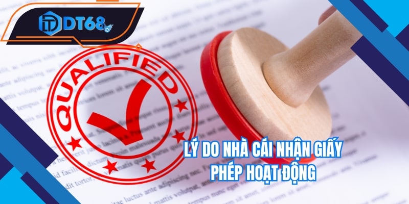 Lý do nhà cái nhận giấy phép hoạt động