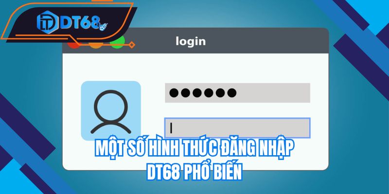 Một số hình thức đăng nhập Nhà cái DT68 phổ biến