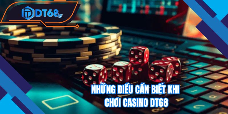 Những điều cần biết khi chơi casino Nhà cái DT68