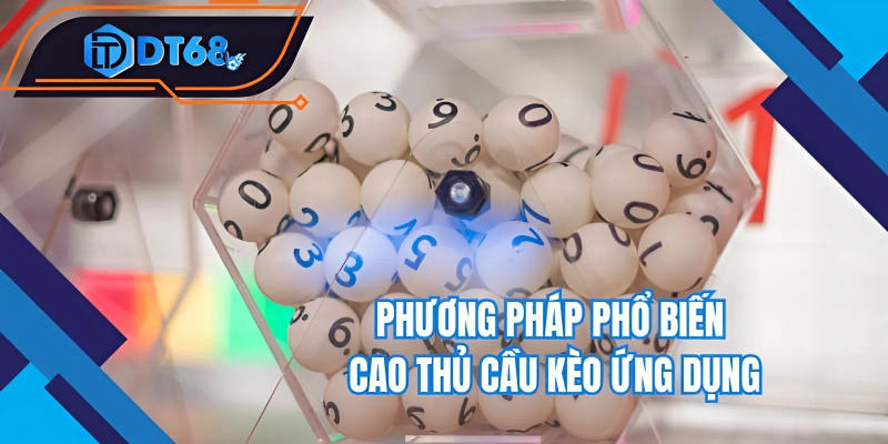Phương pháp phổ biến cao thủ cầu kèo ứng dụng