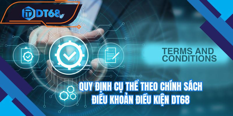 Quy định cụ thể theo chính sách điều khoản điều kiện