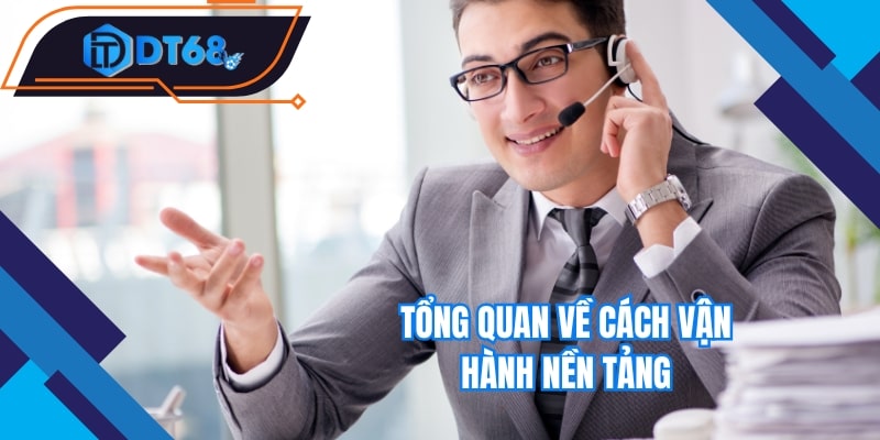 Tổng quan về cách vận hành nền tảng