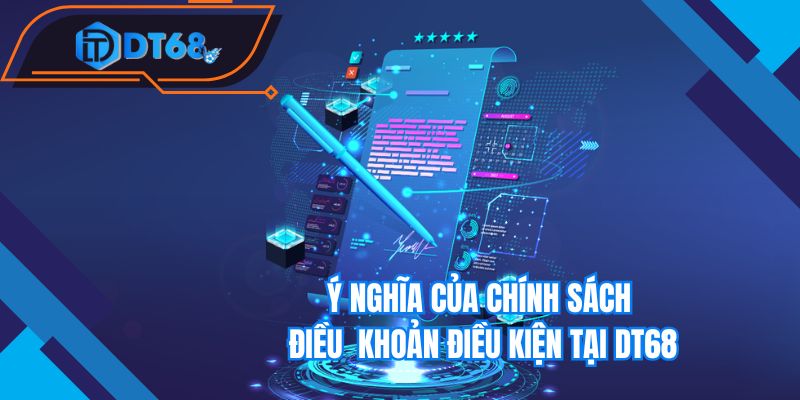Ý nghĩa của chính sách điều khoản điều kiện tại Nhà cái DT68