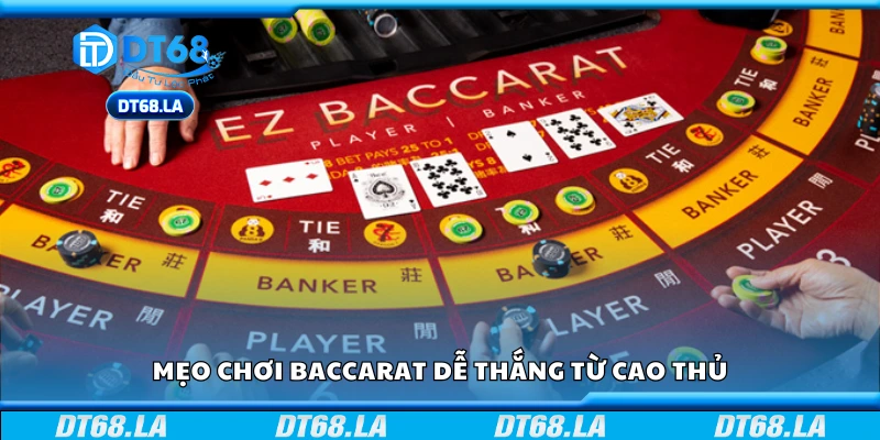 Mẹo chơi Baccarat dễ thắng được nhiều người áp dụng