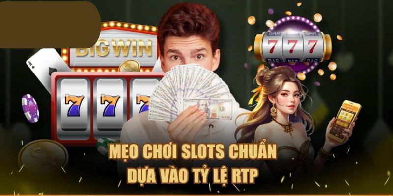 Mẹo chơi Slots chuẩn dựa vào tỷ lệ RTP